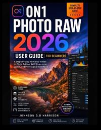 On1 Photo Raw 2026 User Guide for Beginners