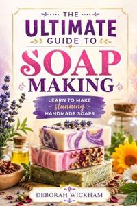 The ultimate guide to soap making