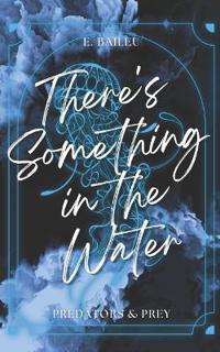 There's Something in the Water