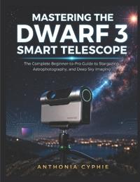 MASTERING THE DWARF 3 SMART TELESCOPE