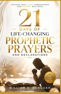 21 Days of Life-Changing Prophetic Prayers and Declarations