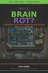 WTF Is Brain Rot?