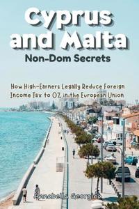 The Cyprus and Malta Non-Dom Secrets