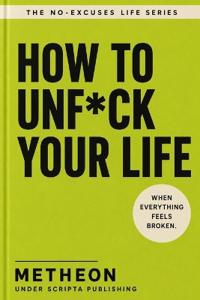 How to unf*ck you life