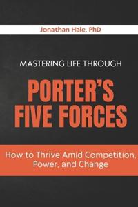 Mastering Life Through Porter's Five Forces