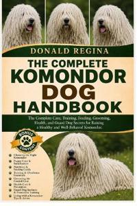 The Complete Komondor Dog Handbook