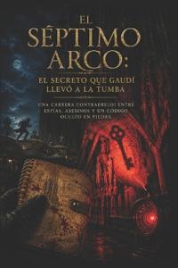 El séptimo arco/ El Secreto Que Gaudí llevó a La Tumba