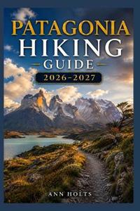 Patagonia Hiking Guide 2026-2027