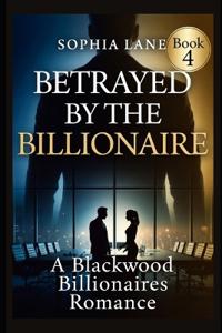 Betrayed by the Billionaire