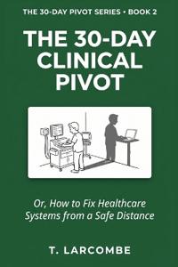 The 30-Day Clinical Pivot