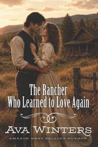 The Rancher Who Learned to Love Again