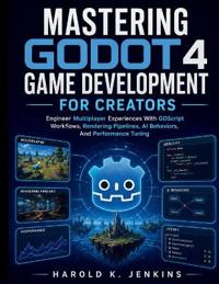 Mastering Godot 4 Game Development for Creators