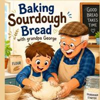 Baking Sourdough with Grandpa George