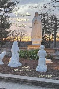 "Pray the Rosary Daily" with the Children of Fatima