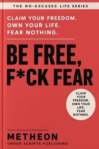 Be free, f*ck fear
