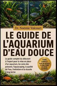 Le Guide de l'Aquarium d'Eau Douce