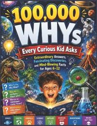100,000 WHYs Every Curious Kid Asks