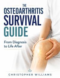The Osteoarthritis Survival Guide