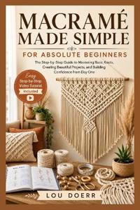 Macramé Made Simple for Absolute Beginners