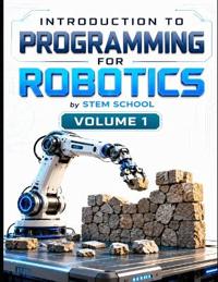 Introduction to Programming for Robotics Volume 1