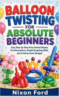 Balloon Twisting for Absolute Beginners