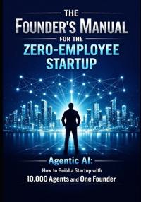 The Founder's Manual for the Zero Employee Startup