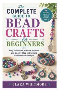 The Complete Guide to Bead Crafts for Beginners