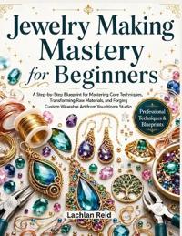 Jewelry making mastery for beginners