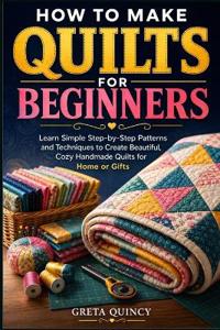 How To Make Quilts For Beginners