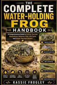 The Complete Water-Holding Frog Handbook