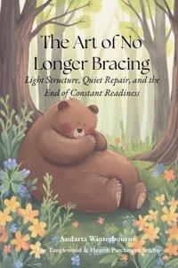The Art of No Longer Bracing