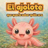 El ajolote que descubrió su magia