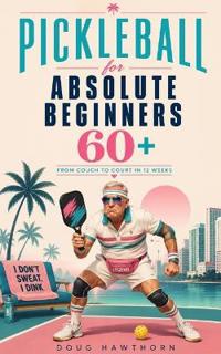 Pickleball for Absolute Beginners 60+