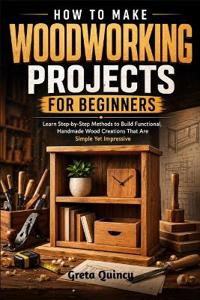 How To Make Woodworking Projects For Beginners