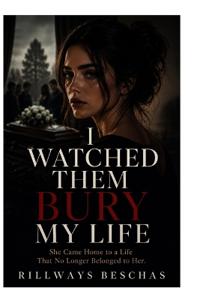 I Watched Them Bury My Life
