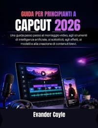 Guida Per Principianti a Capcut 2026