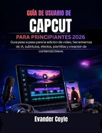 Guía de Usuario de Capcut Para Principiantes 2026