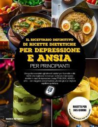 Il Ricettario Definitivo Di Ricette Dietetiche Per Depressione E Ansia Per Principianti