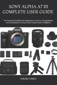 Sony Alpha A7 III Complete User Guide 2025-2026