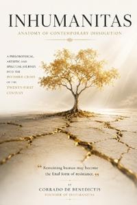 INHUMANITAS Anatomy of Contemporary Dissolution