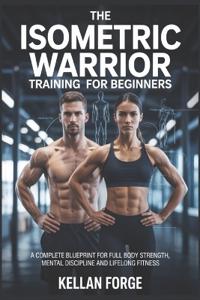 The Isometric Warrior Training Guide for Beginners