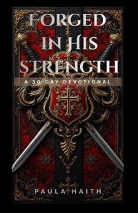 Forged in His Strength