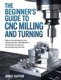 The Beginner's Guide to CNC Milling and Turning