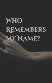 Who Remembers My Name?