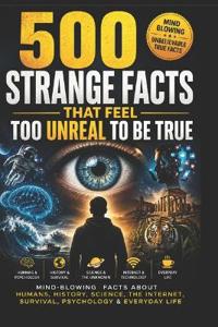 500 Strange Facts That Feel Too Unreal To Be True