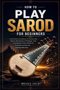 How To Play Sarod For Beginners