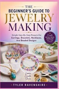 The Beginner's Guide to Jewelry Making
