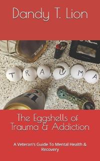 The Eggshells of Trauma & Addiction