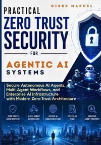 Practical Zero Trust Security for Agentic AI Systems