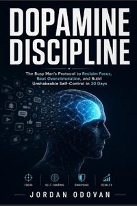 Dopamine Discipline - The Busy Man's Protocol
